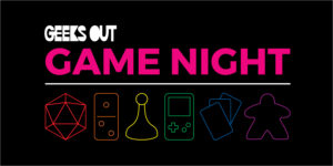 Geeks OUT Game Night